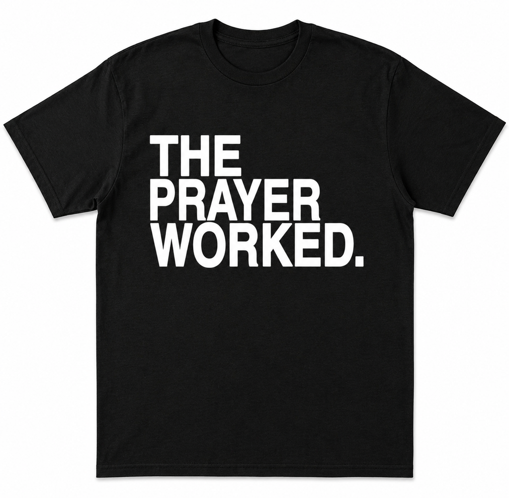 THE PRAYER WORKED. TEE